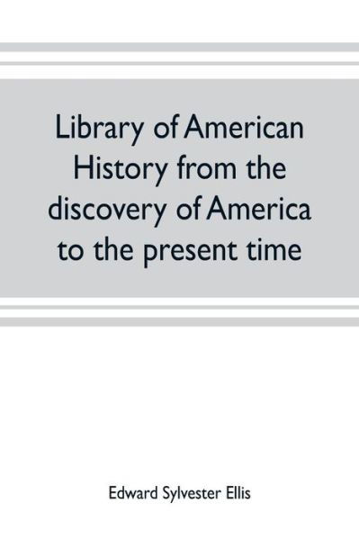 Cover for Edward Sylvester Ellis · Library of American history from the discovery of America to the present time (Taschenbuch) (2019)