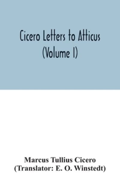 Cicero Letters to Atticus (Volume I) - Marcus Tullius Cicero - Libros - Alpha Edition - 9789354031724 - 29 de junio de 2020