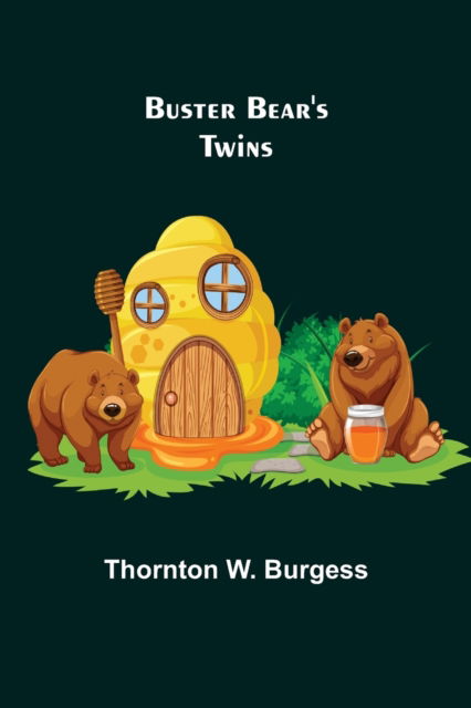 Buster Bear's Twins - Thornton W. Burgess - Books - Alpha Edition - 9789356152724 - April 11, 2022