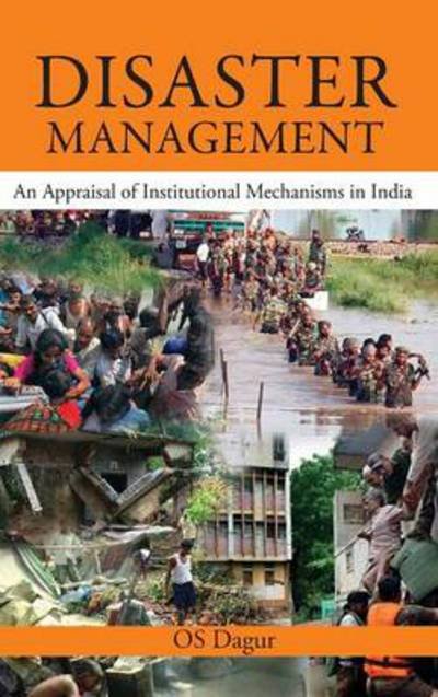 Cover for O S Dagur · Disaster Management: an Appraisal of Institutional Mechanism in India (Innbunden bok) (2011)