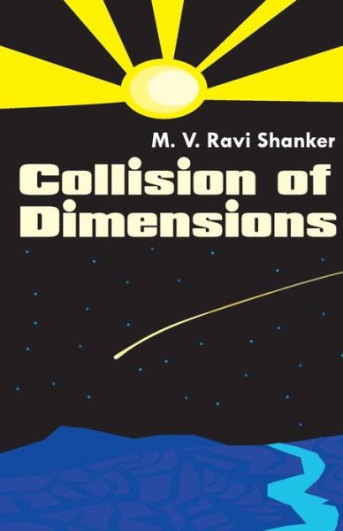 Collision of Dimensions - M V Ravi Shanker - Boeken - Frog in Well - 9789381576724 - 26 december 2011