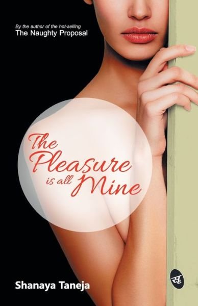 Cover for Shanaya Taneja · The Pleasure is all Mine (Paperback Book) (2016)