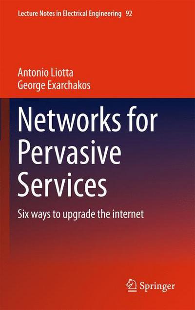 Cover for Antonio Liotta · Networks for Pervasive Services: Six Ways to Upgrade the Internet - Lecture Notes in Electrical Engineering (Gebundenes Buch) [2011 edition] (2011)