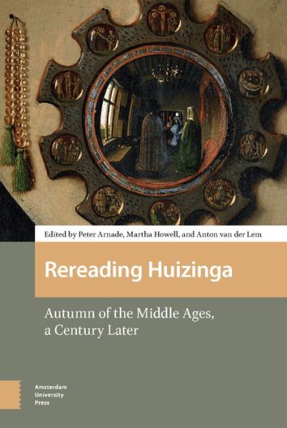 Cover for Rereading Huizinga: Autumn of the Middle Ages, a Century Later (Hardcover Book) (2019)