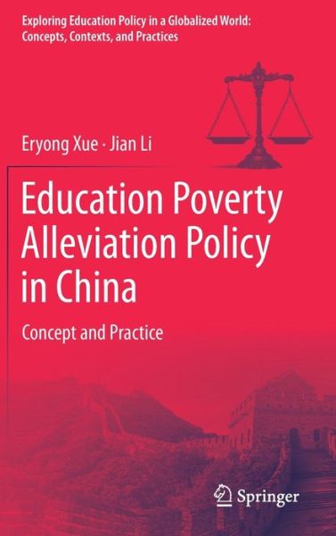 Cover for Eryong Xue · Education Poverty Alleviation Policy in China: Concept and Practice - Exploring Education Policy in a Globalized World: Concepts, Contexts, and Practices (Hardcover Book) [1st ed. 2020 edition] (2020)