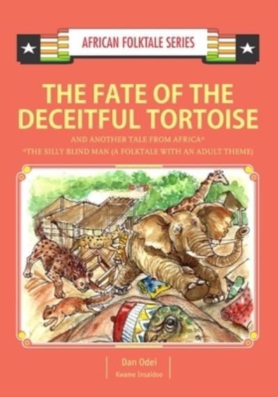 The Fate of the Deceitful Tortoise and Another Tale from Africa - Kwame Insaidoo - Livres - Icon Publishing Ltd - 9789988856724 - 25 août 2017