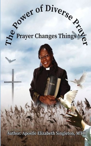 Cover for Mth Apostle Elizabeth Singleton · The Power of Diverse Prayers: Prayer Changes Things (Taschenbuch) (2022)