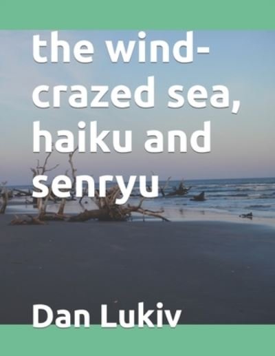 Cover for Dan Lukiv · The wind-crazed sea, haiku and senryu (Pocketbok) (2022)