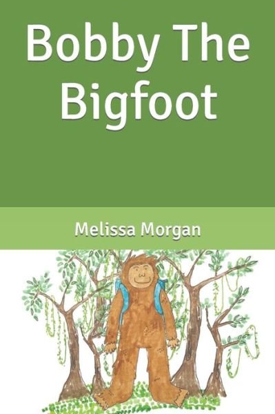 Cover for Melissa M Morgan · Bobby The Bigfoot (Paperback Book) (2022)