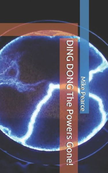 DING DONG The Powers Gone! - Mike Pearce - Books - Independently Published - 9798453994724 - August 11, 2021