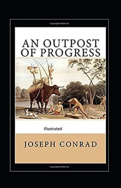 An Outpost of Progress illustrated - Joseph Conrad - Kirjat - Independently Published - 9798455073724 - torstai 12. elokuuta 2021