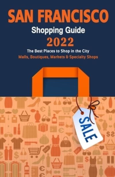 Cover for Caris T Straub · San Francisco Shopping Guide 2022: Best Rated Stores in San Francisco, California - Stores Recommended for Visitors, (Shopping Guide 2022) (Paperback Book) (2021)