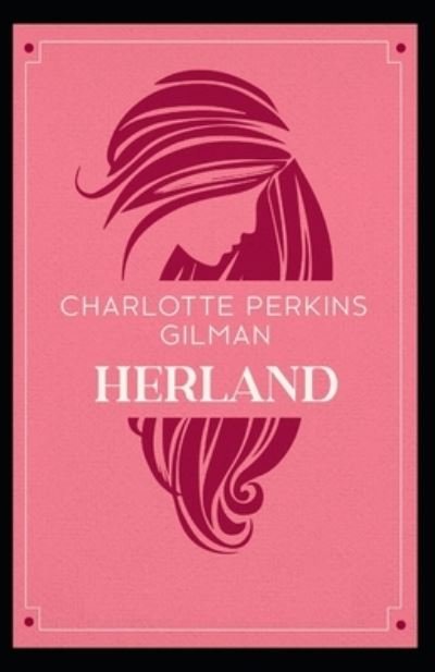 Cover for Charlotte Perkins Gilman · Herland: Charlotte Perkins Gilman (Science Fiction, Classics, Literature) [Annotated] (Paperback Bog) (2021)