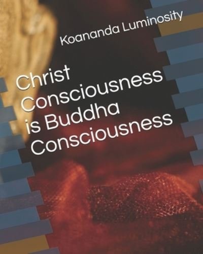 Cover for Koananda Luminosity · Christ Consciousness is Buddha Consciousness (Paperback Bog) (2021)