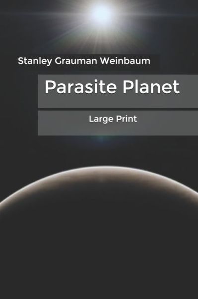 Cover for Stanley G Weinbaum · Parasite Planet: Large Print (Paperback Book) (2020)