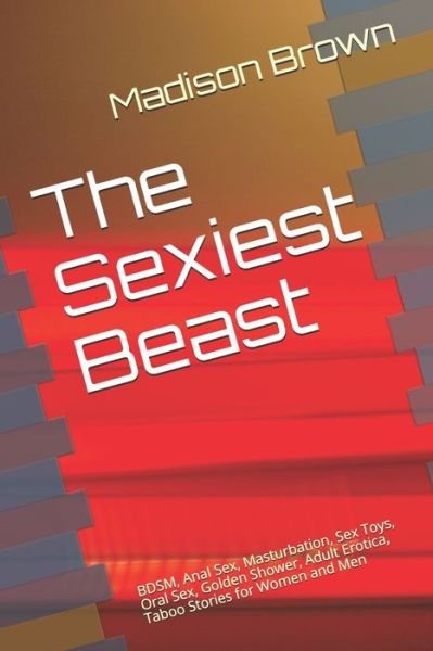 The Sexiest Beast - Madison Brown - Books - Independently Published - 9798618270724 - February 26, 2020