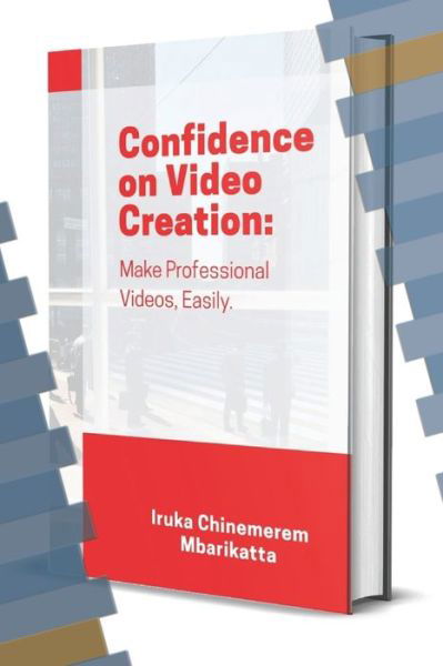 Confidence on Video Creation - Iruka Chinemerem Mbarikatta - Libros - Independently Published - 9798636470724 - 12 de abril de 2020