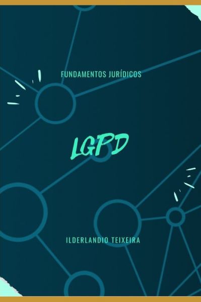 Cover for Ilderlandio Teixeira · LGPD Fundamentos Juridicos (Paperback Book) (2020)