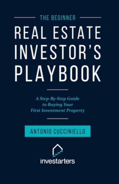 Cover for Antonio Cucciniello · The Beginner Real Estate Investor Playbook: A Step-by-Step Guide to Buying Your First Investment Property (Paperback Book) (2020)