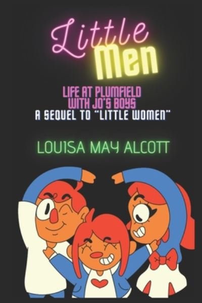 Little Men - Louisa M Alcott - Books - Independently Published - 9798670733724 - July 30, 2020