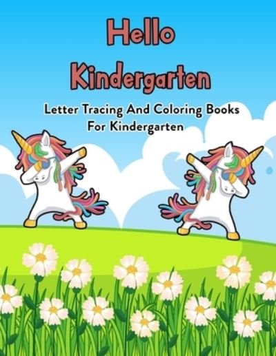 Cover for Emadyous Kids Coloring Book · Hello Kindergarten: Letter Tracing And Coloring Books For Kindergarten: 100 Pages Of Letter Tracing And Coloring Book For Kids Ages 3 And Up (With Dabbing Unicorn) (Paperback Book) (2020)