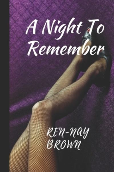 A Night To Remember - Ren-Nay Brown - Libros - Independently Published - 9798689177724 - 22 de septiembre de 2020