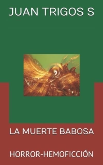Cover for Juan Trigos S · La Muerte Babosa (Paperback Book) (2020)
