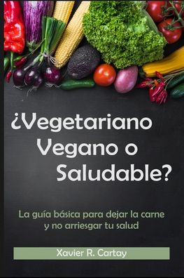 Cover for Xavier Cartay · ?Vegetariano, vegano o saludable? (Taschenbuch) (2020)