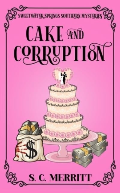 Cover for S C Merritt · Cake and Corruption - A Sweetwater Springs Southern Mystery (Paperback Book) (2021)