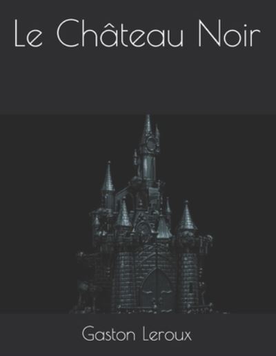 Cover for Gaston LeRoux · Le Chateau Noir (Paperback Book) (2021)