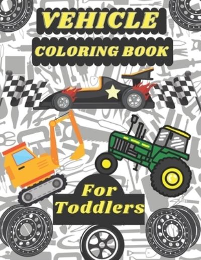 Cover for San Sebastian · Vehicle Coloring Book for Toddlers: Super Vehicles, Tractor, Excavator, Motorcycle and Many More, Preschool and Kindergarten, for Boys&amp;Girls, Perfect for Gift. (Paperback Book) (2021)