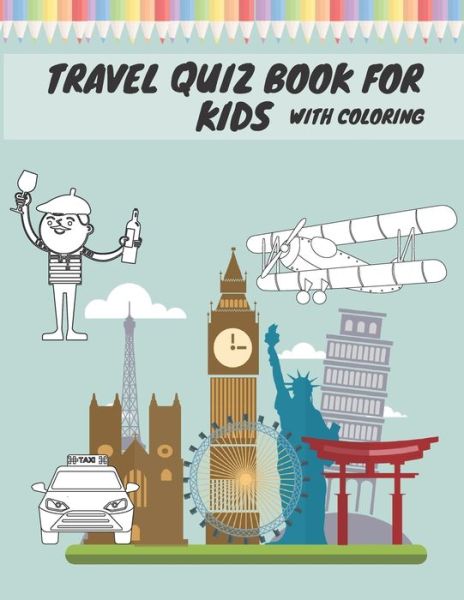 Cover for Hub Publishing · Travel Quiz Book For Kids With Coloring: Activity Book With Quizzes Mazes Puzzles Crosswords And Learning For Kids (Paperback Book) (2021)