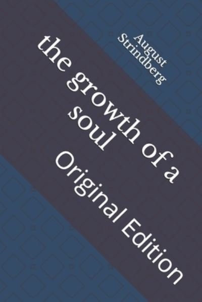 The growth of a soul - August Strindberg - Bøker - Independently Published - 9798741253724 - 23. april 2021