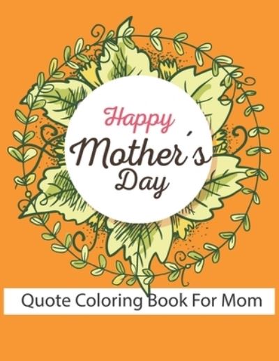 Cover for Rakibul Islam · Happy Mother's Day Quote Coloring Book For Mom (Paperback Book) (2021)