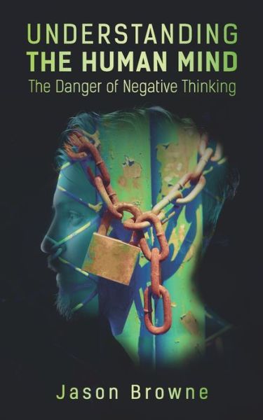 Cover for Jason Browne · Understanding the Human Mind: The Danger of Negative Thinking - Understanding the Human Mind (Paperback Book) (2021)