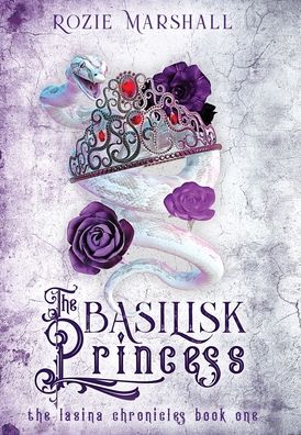 Cover for Rozie K Marshall · The Basilisk Princress - The Lasina Chronicles (Hardcover Book) [2nd edition] (2022)