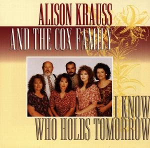 Cover for Alison Krauss &amp; the Cox Family · I Know Who Holds Tomorrow (CD) (1998)