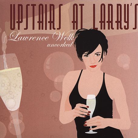 Upstairs At Larrys - Lawrence Welk Uncorked - Upstairs at Larry's - Musik - VANGUARD RECORDS - 0015707976725 - 31. august 2004