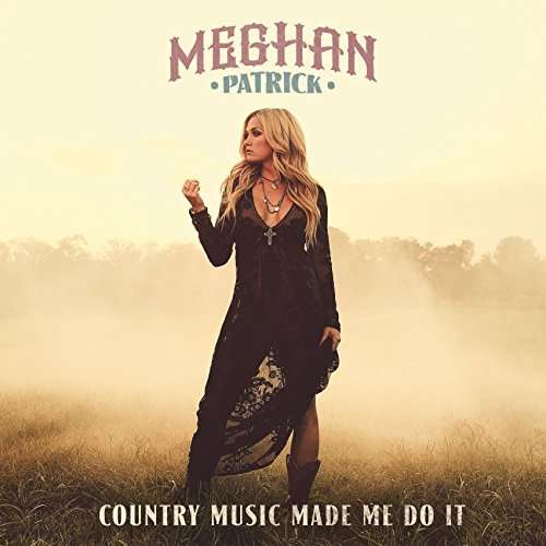 Cover for Meghan Patrick · Country Music Made Me Do It (CD) (2018)