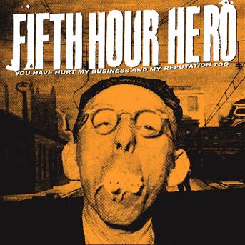 You Have Hurt My Business - Fifth Hour Hero - Música - NO IDEA - 0633757014725 - 19 de febrero de 2004