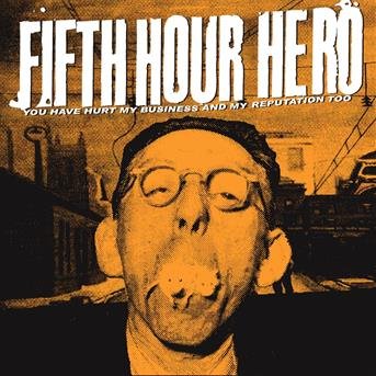 You Have Hurt My Business - Fifth Hour Hero - Music - NO IDEA - 0633757014725 - February 19, 2004