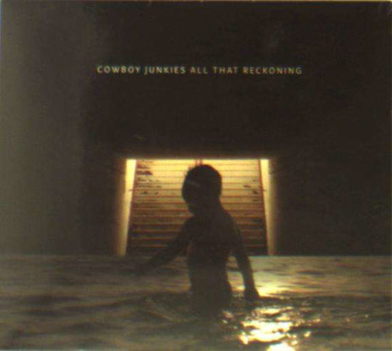 All That Reckoning - Cowboy Junkies - Musiikki - Latent Records - 0634457874725 - perjantai 13. heinäkuuta 2018