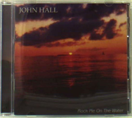 Cover for John Hall · Rock Me on the Water (CD) (2005)