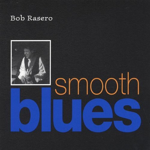 Smooth Blues - Bob Rasero - Musiikki - CD Baby - 0651547835725 - tiistai 13. joulukuuta 2005