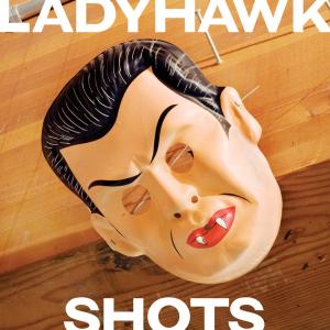 Shots - Ladyhawk - Musiikki - JAGJAGUWAR - 0656605211725 - torstai 6. maaliskuuta 2008