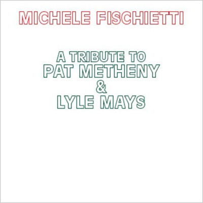 Cover for Michele Fischietti · A Tribute To Pat Metheny &amp; Lyle Mays (CD) (2023)