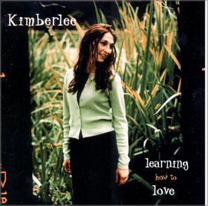 Kimberlee · Learning How to Love / Love Never Fails / Stop This Train ( Feat Even Now ) / Wake Up ( Feat Even Now ) / Love Your Enemy (SCD) (2001)