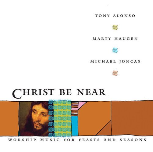 Cover for Alonso,tony / Haugen,marty / Joncas,michael · Christ Be Near (CD) (2009)
