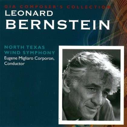 Leonard Bernstein - Bernstein / North Texas Wind Symphony / Corporon - Muzyka - GIAWW - 0785147093725 - 13 maja 2014