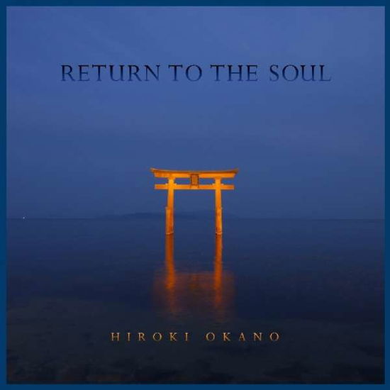 Return To The Soul - Hiroki Okano - Musiikki - DOMO RECORDS - 0794017323725 - perjantai 15. joulukuuta 2017